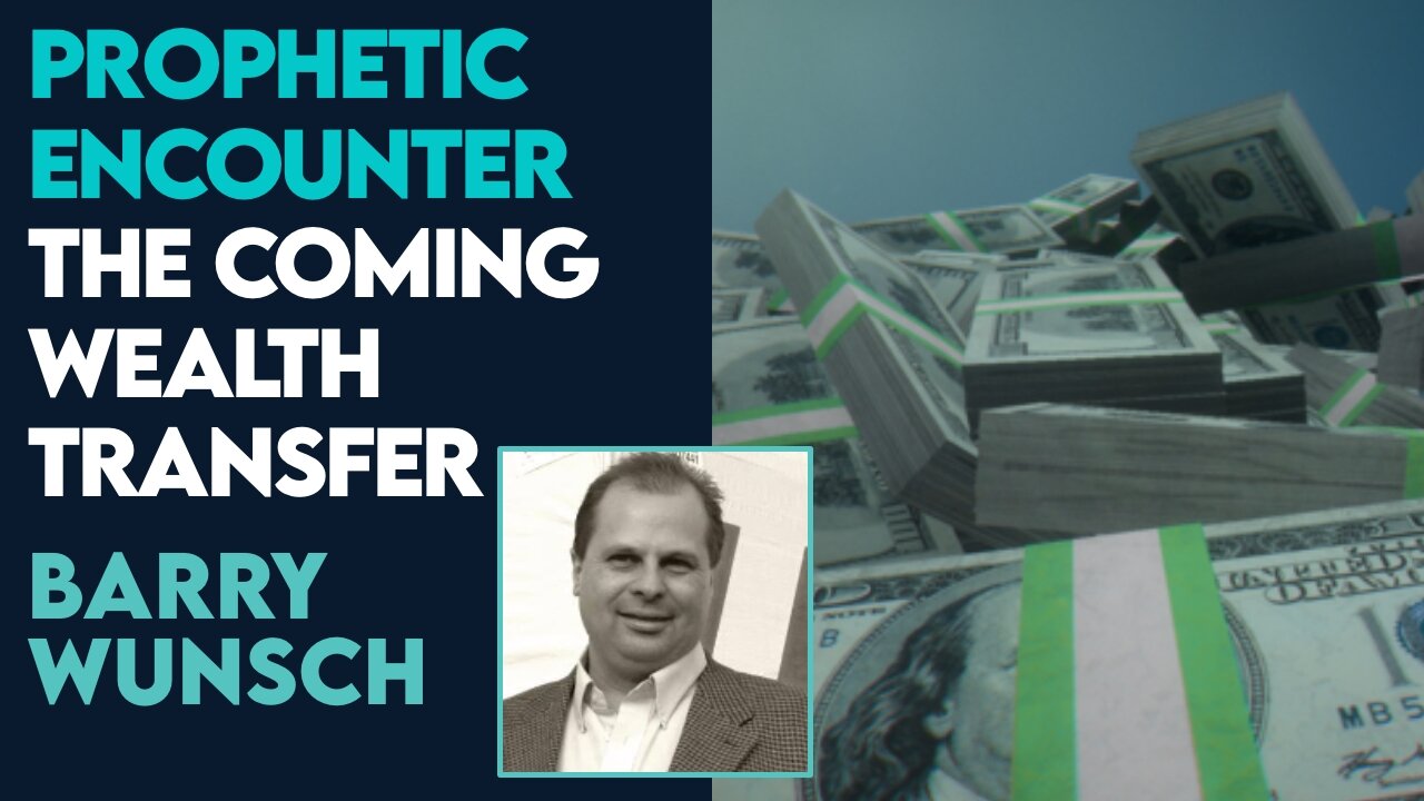 Barry Wunsch Prophetic Encounter: The Coming Wealth Transfer! | Feb 9 2024