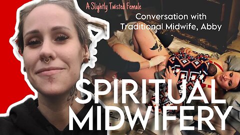 Spiritual Midwifery: Abby the Midwife on Gender Ideology in Maternity Care & Centering Mothers