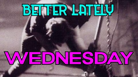 Better Lately - Wednesday