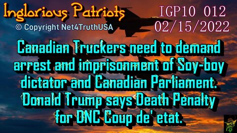 `IGP10 012 - Truckers need to demand Canada Soy-boy dictator be arrested and locked up.