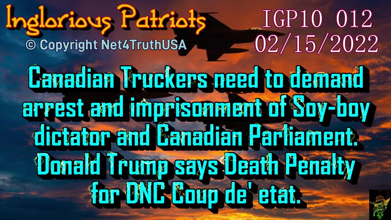 `IGP10 012 - Truckers need to demand Canada Soy-boy dictator be arrested and locked up.