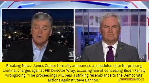 James Comer formally announces a scheduled date for pressing criminal charges