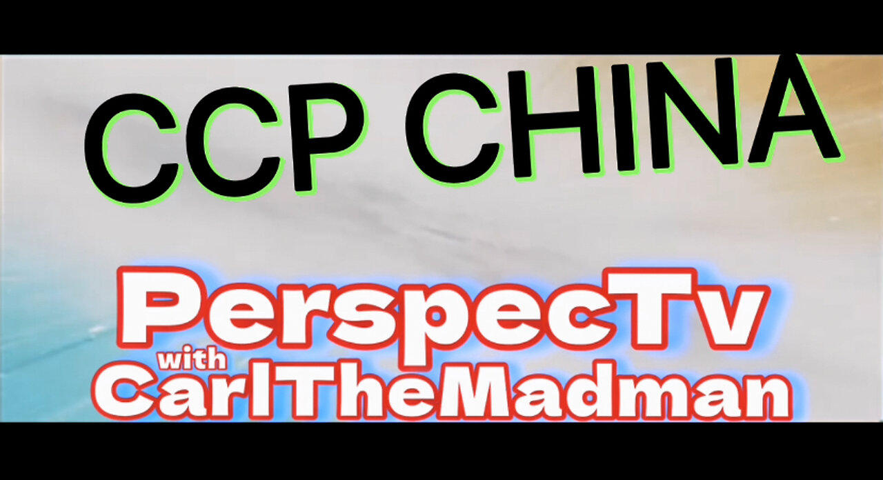 PerspecTv with CarlTheMadman: CCP CHINA