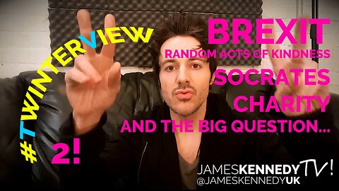 James Kennedy - #Twinterview 2! Brexit / kindness / that question I never answer...