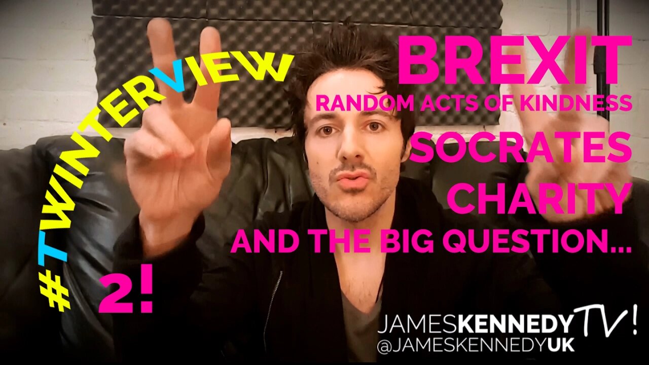 James Kennedy - #Twinterview 2! Brexit / kindness / that question I never answer...