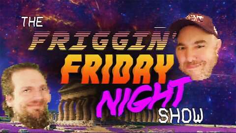 The Friggin Friday Night Show! 1 Year Anniversary Edition! w/BradCGZ