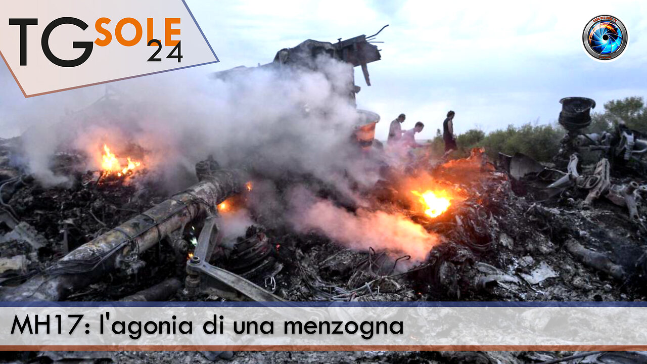 TgSole24 – 18 novembre 2022 - MH17: l'agonia di una menzogna