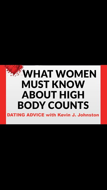 What Women MUST KNOW Before They Get A HIGH BODY COUNT - Dating Advice with Kevin J Johnston