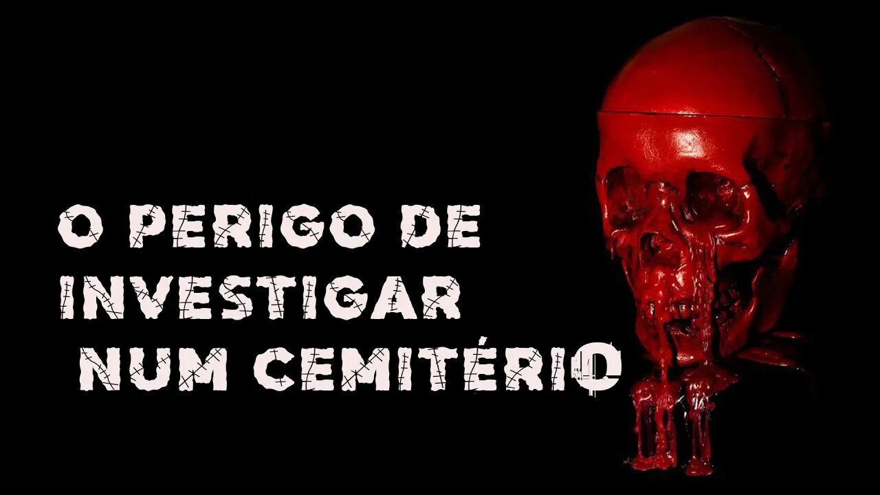 O PERIGO DE UMA INVESTIGAÇÃO NUM CEMITÉRIO