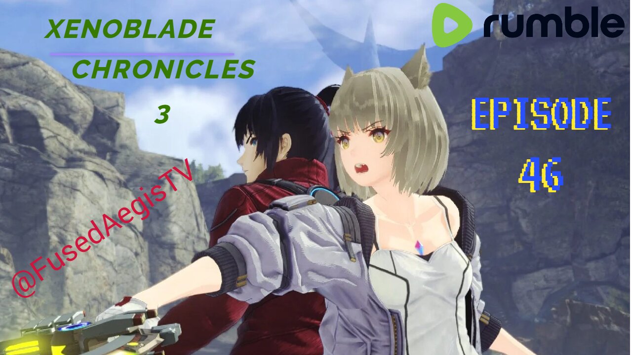 Xenoblade Chronicles 3 Episode 46 - "It's Been Fun... Noah"