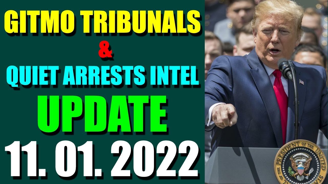 GITMO TRIBUNALS & QUIET ARRESTS INTEL UPDATE (NOV 01, 2022) - TRUMP NEWS