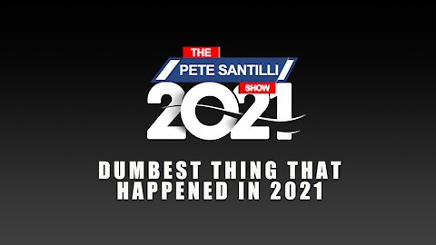 2020 PETE'S AWARD - DUMBEST THING THAT HAPPENED IN 2021