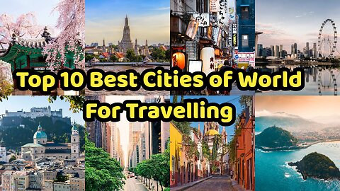 Top 10 Best Cities for Traveling: Unveiling the Ultimate Travel Destination Rankings