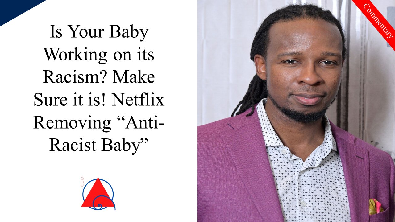 Netflix Getting Rid of Woke Nonsense...I Mean, Who Wouldn't Want to Watch Anti-Racist Baby?