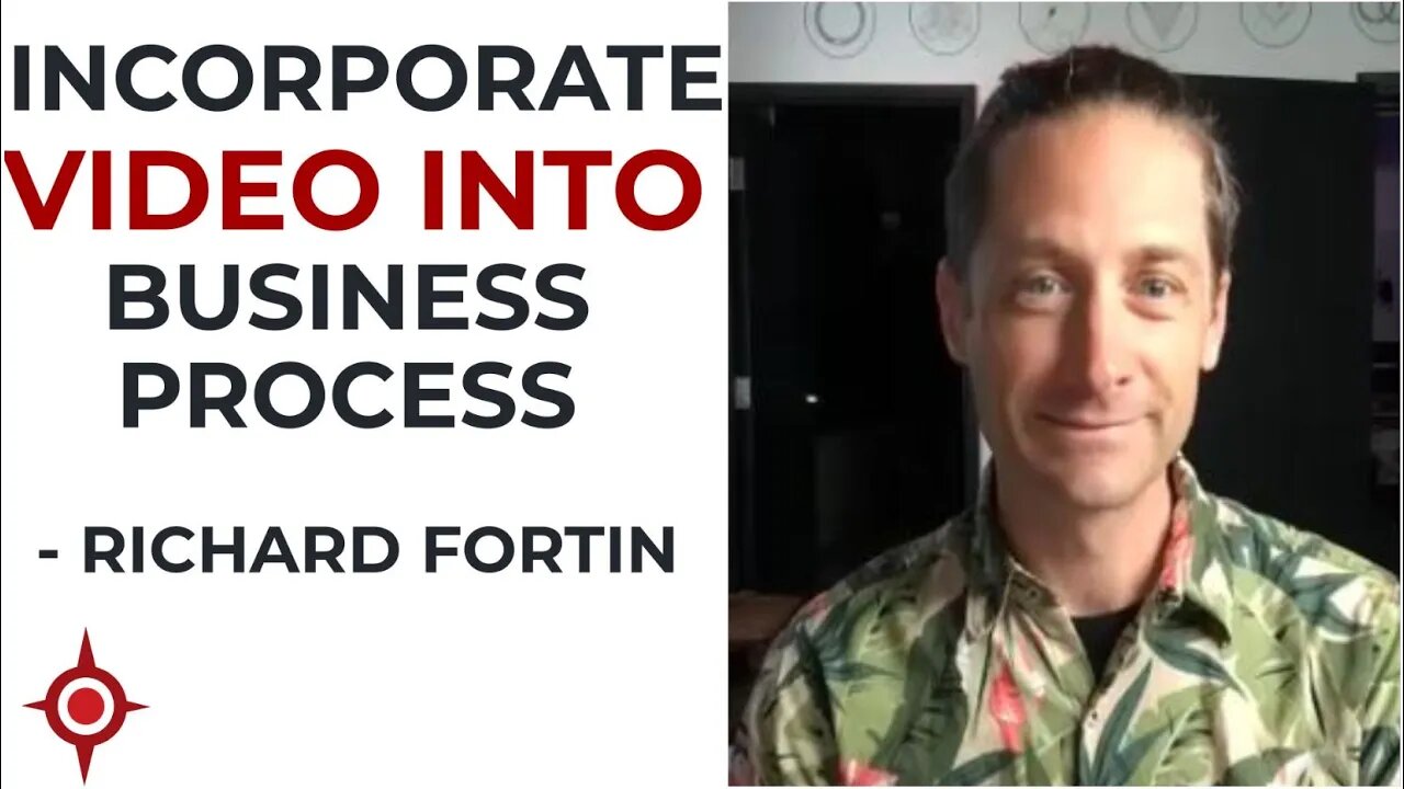 Incorporate Video in business communication strategy - Richard Fortin