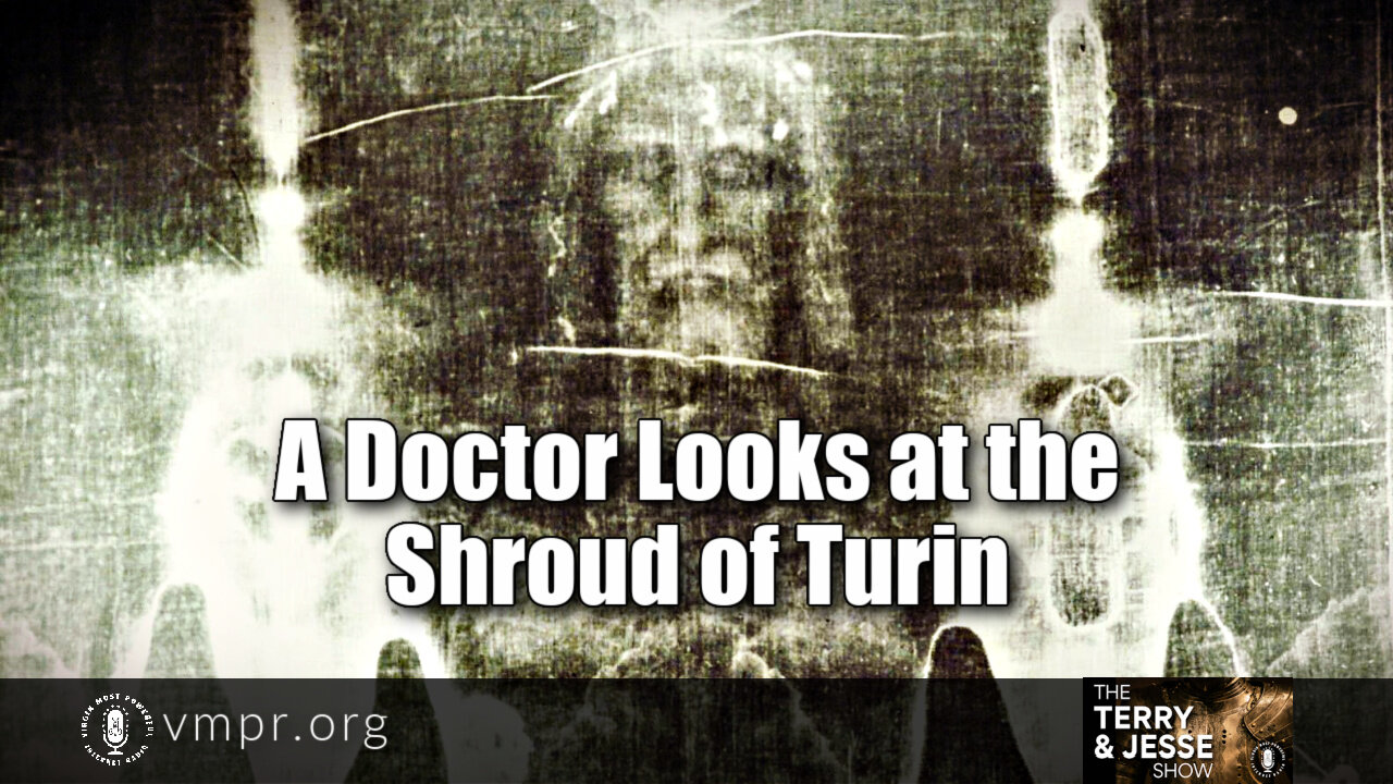 16 Nov 21, The Terry & Jesse Show: A Doctor Looks at the Shroud of Turin