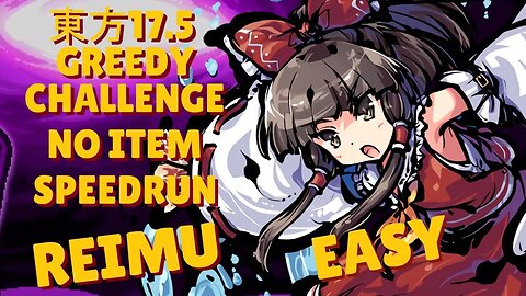 東方「17.5」Speedrun, Reimu, Greedy Challenge, Easy, in 14:54 IGT