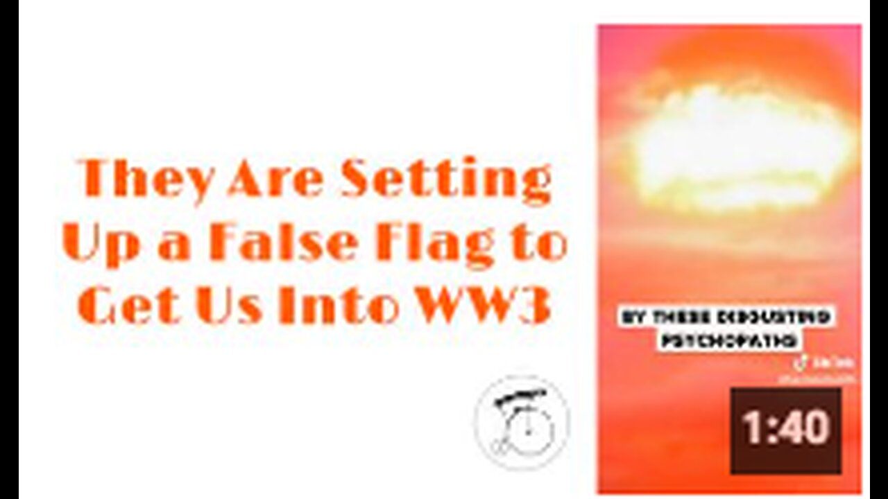 They Are Setting Up a False Flag to Get Us Into WW3