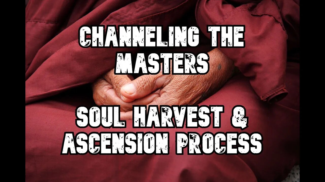 Channeling the Masters - Soul Harvest & Ascension Process