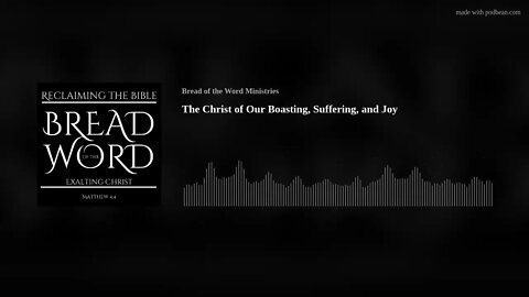 The Christ of Our Boasting, Suffering, and Joy