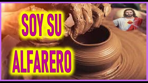 MENSAJE DE JESUCRISTO A INSPIRACIONES DEL CIELO - SOY SU ALFARERO