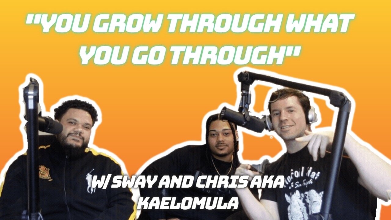 "You Grow Through What You Go Through" w/Sway and Chris aka Kaelomula