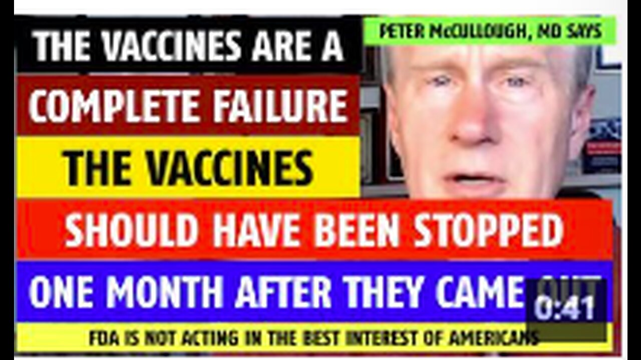 The vaccines are a complete failure; should have been stopped in Jan 2021, says Peter McCullough, MD