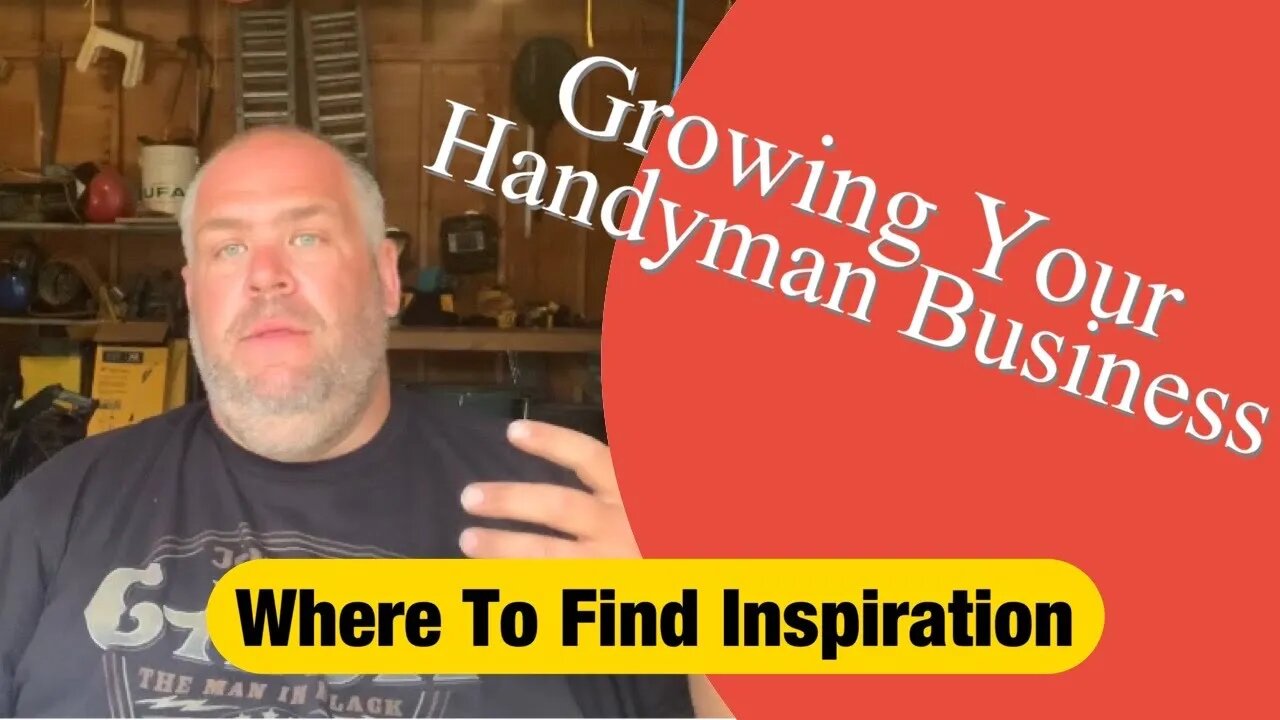 WHERE TO FIND INSPIRATION - Growing Your Handyman Business