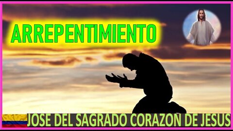 ARREPENTIMIENTO - MENSAJE DE JESUCRISTO A JOSE DE JESUS