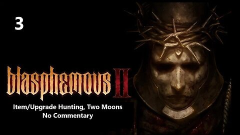 Blasphemous 2 | Part 3 - Item/Upgrade Hunting, Two Moons