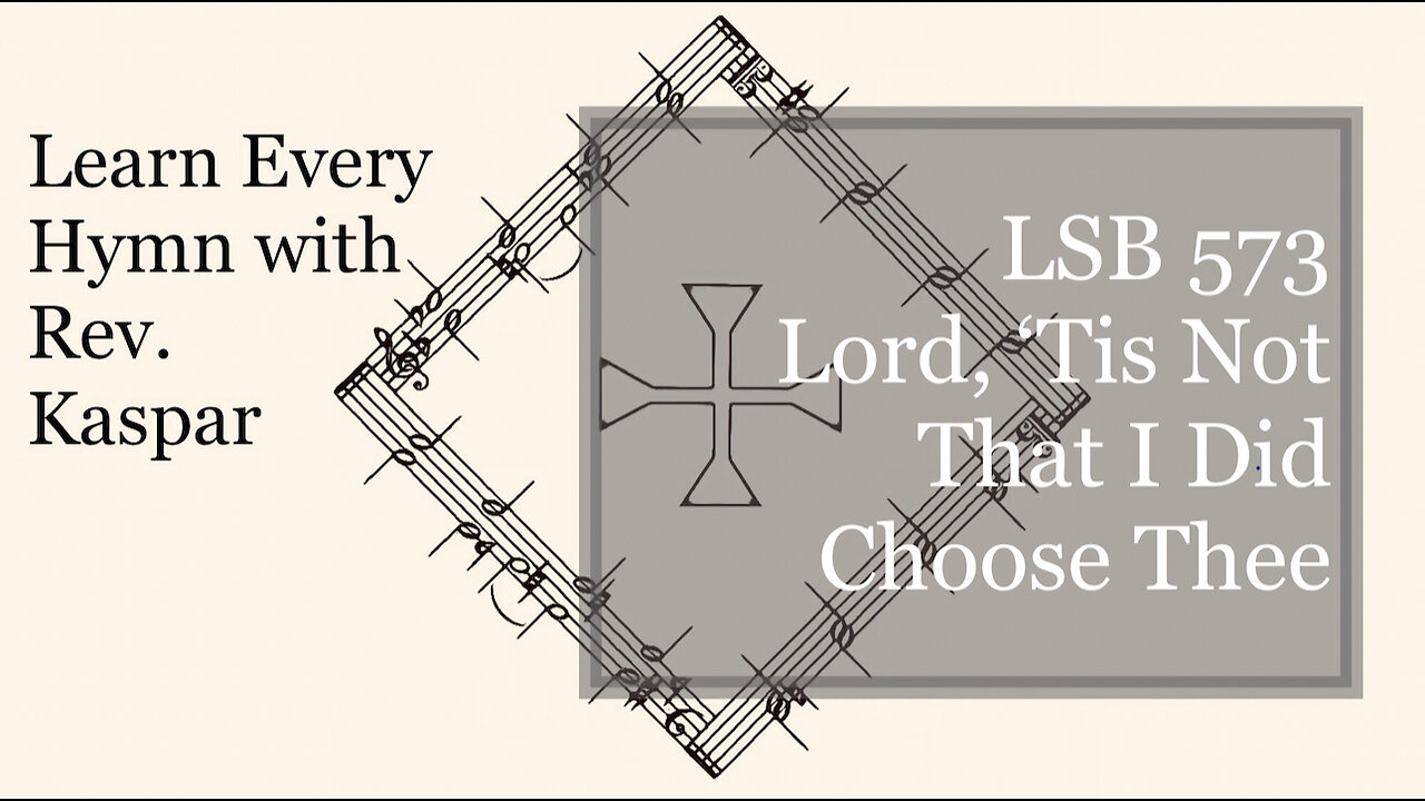LSB 573 Lord, ’Tis Not That I Did Choose Thee ( Lutheran Service Book )