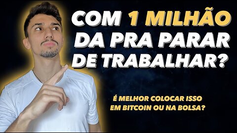 DA PRA VIVER DE RENDA COM 1 MILHÃO DE REAIS?