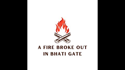 bhati gate mn ek ghar mn aag lagi