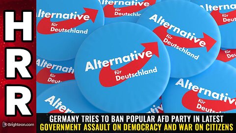 Germany tries to ban popular AfD party in latest government assault on democracy and WAR on citizens