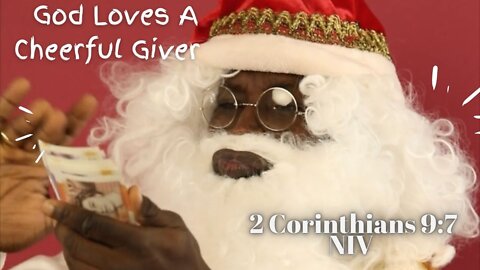 God Loves A Cheerful Giver - 2 Corinthians 9:7 NIV