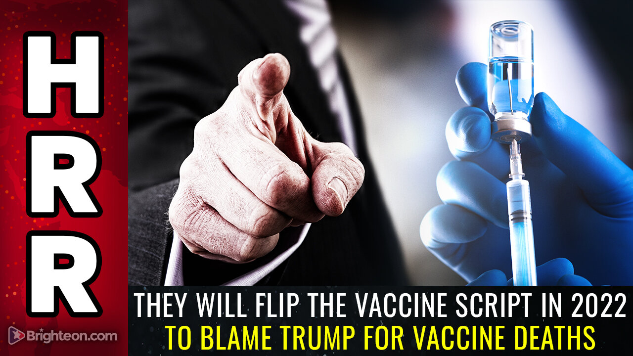 They will FLIP the VACCINE SCRIPT in 2022 to blame Trump for vaccine deaths