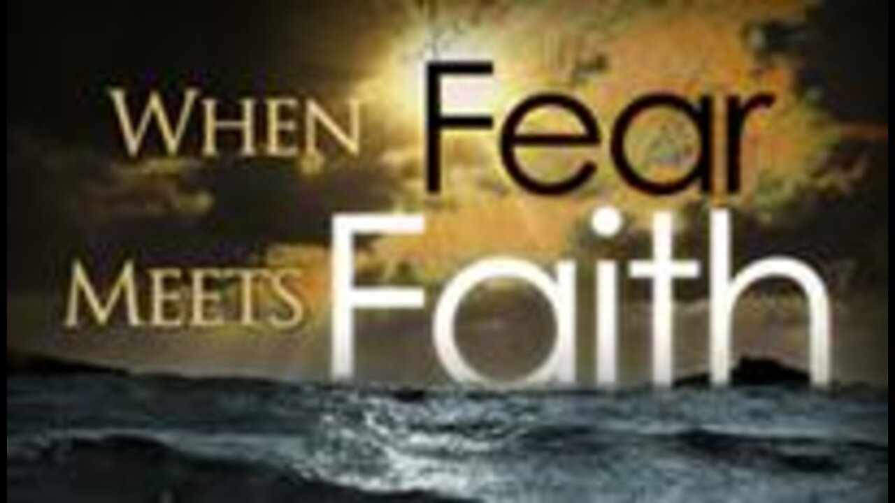 No Service tonight due to weather in Fl, BUT here's a sermon to encourage: WHEN FEAR MEETS FAITH