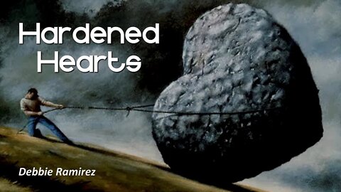"Hardened Hearts" Debbie Ramirez 09-26-20
