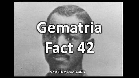 Gematria Fact 42 - Moses Fleetwood Walker (First Black Baseball Player)