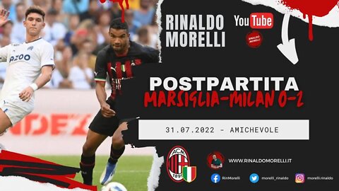 MARSIGLIA-MILAN 0-2, il postpartita di Rinaldo Morelli 31.07.2022