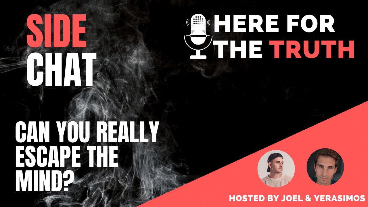 Side Chat #4 - Can You Really Escape The Mind?