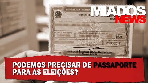 Miados de Direita - Podemos precisar de Passaporte Eleitoral?