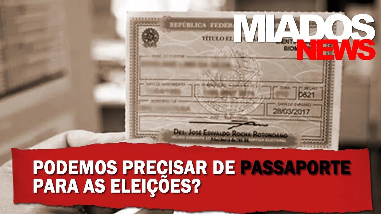 Miados de Direita - Podemos precisar de Passaporte Eleitoral?
