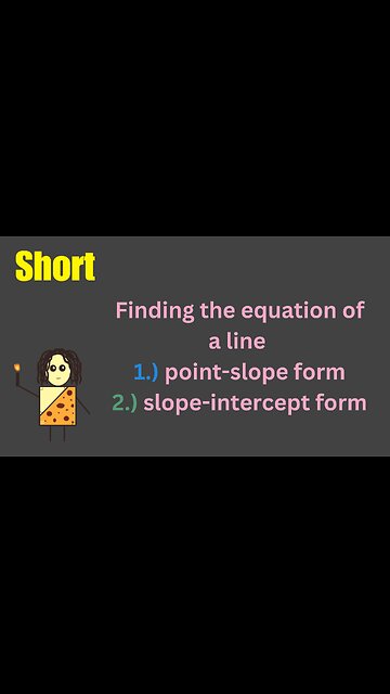 Finding the equation of a line in point-slope and slope-intercept form
