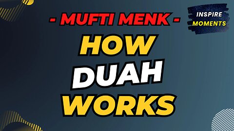 How Duah Works | Mufti Menk