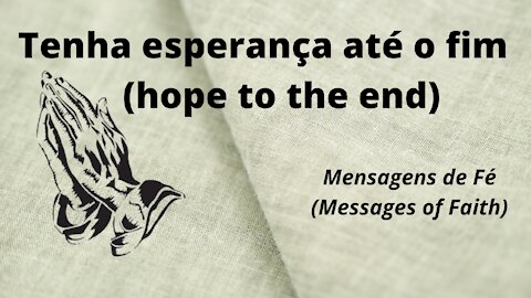 Messages of Hope and Faith (hope to the end)