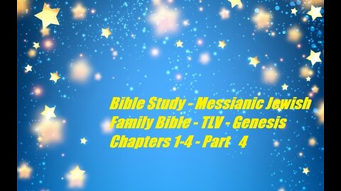 Bible Study - Messianic Jewish Family Bible - TLV - Genesis Chapters 1-4 - Part 4