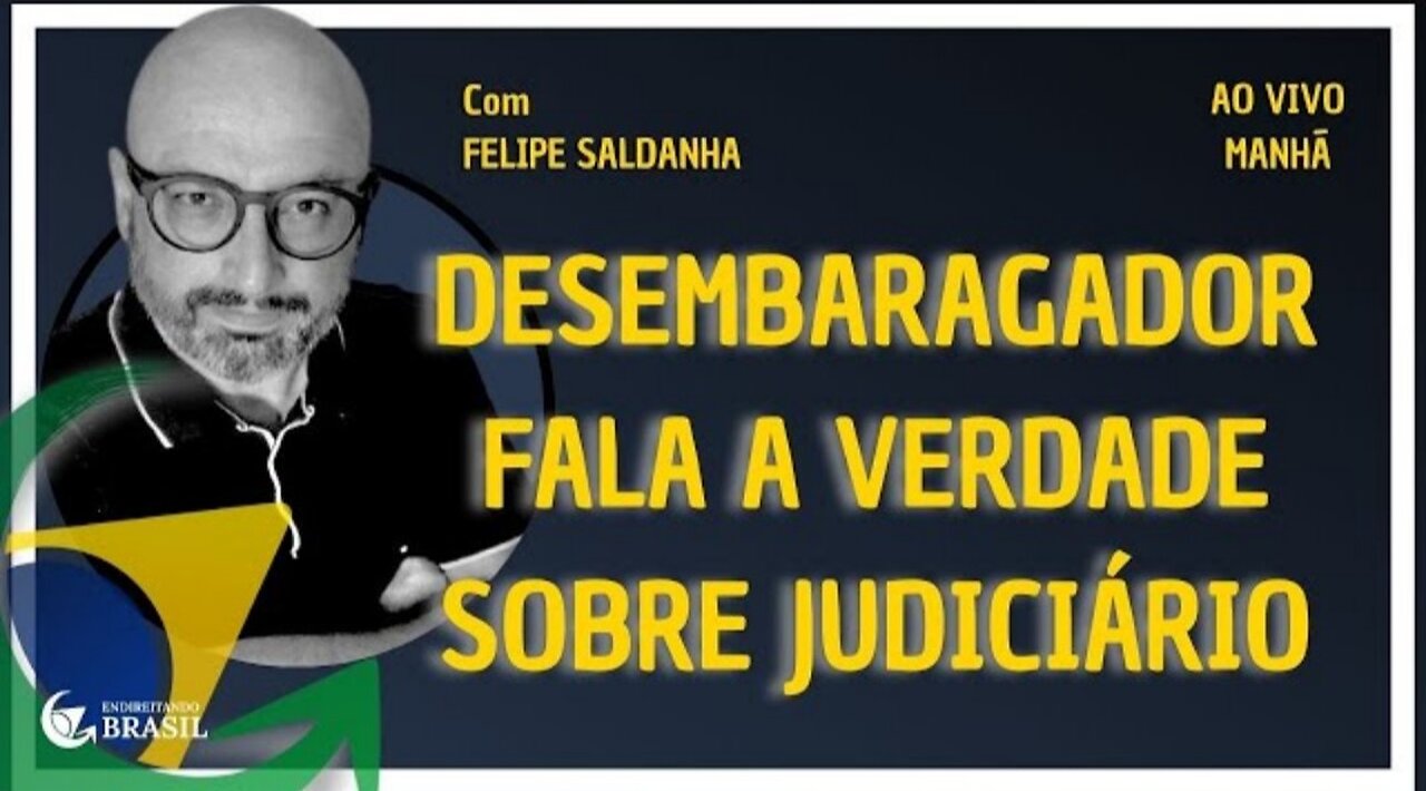 DESEMBARGADOR FALA A VERDADE SOBRE JUDICIÁRIO NO BRASIL - by Saldanha - Endireitando Brasil