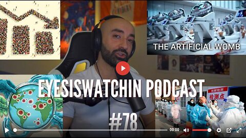 EYESISWATCHIN PODCAST #78 - ARTIFICIAL WOMBS, POPULATION COLLAPSE ,THE NEXT PLANDEMIC
