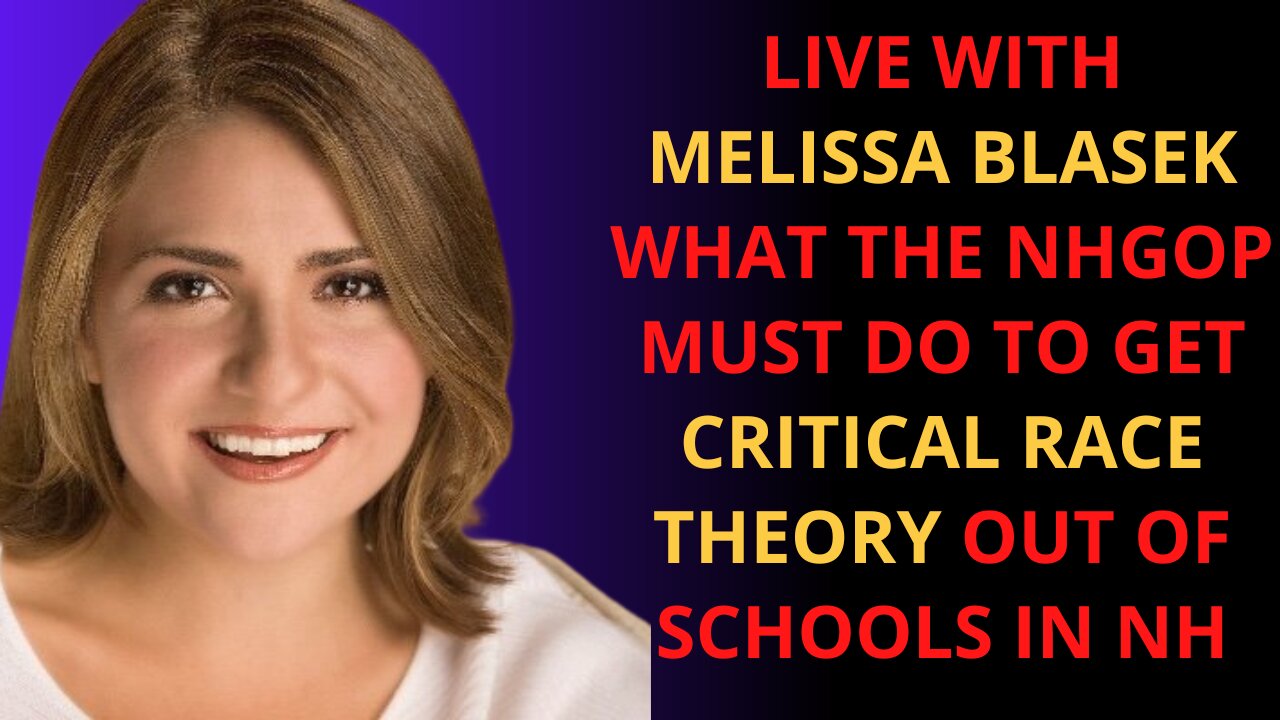 What the NH GOP must do to get CRITICAL RACE THEORY out of NH Schools, with Melissa Blasek